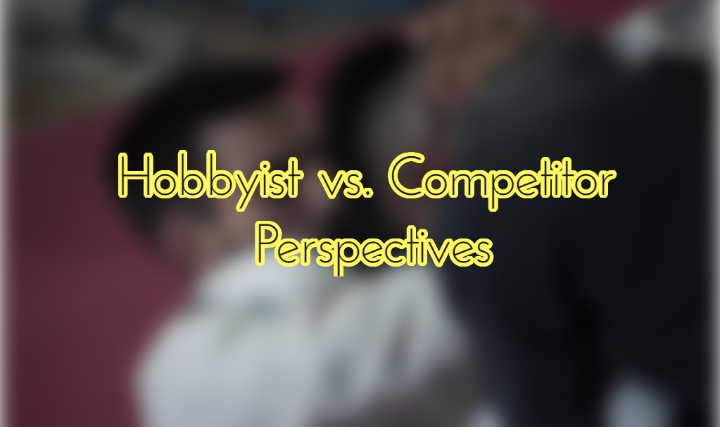Hobbyist vs. Competitor Perspectives